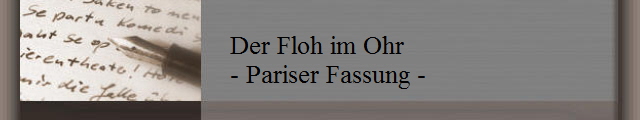 Der Floh im Ohr
- Pariser Fassung -